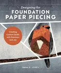 Designing for Foundation Paper Piecing - Dana E. Jones