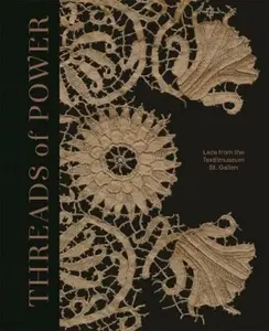 Threads of Power â€“ Lace from the Textilmuseum St. Gallen