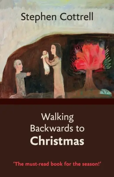 Walking Backwards to Christmas - The Most Revd and Rt Hon Stephen Cottrell
