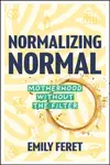Normalizing Normal - Emily Feret