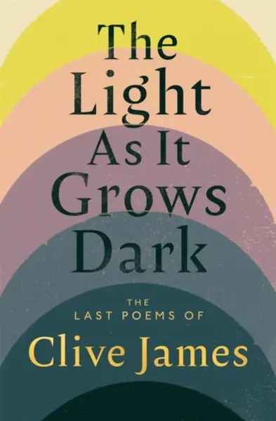 The Light As it Grows Dark - Clive James