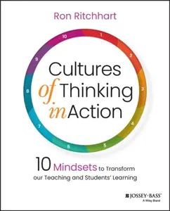 Cultures of Thinking in Action – 10 Mindsets to Transform our Teaching and Students Learning - Ron Ritchhart