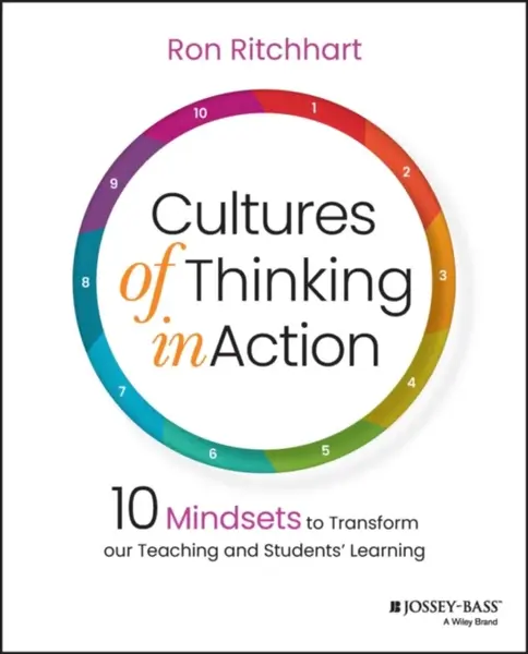 Cultures of Thinking in Action – 10 Mindsets to Transform our Teaching and Students Learning - Ron Ritchhart