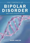 The Essence of Bipolar Disorder - William J. Walsh