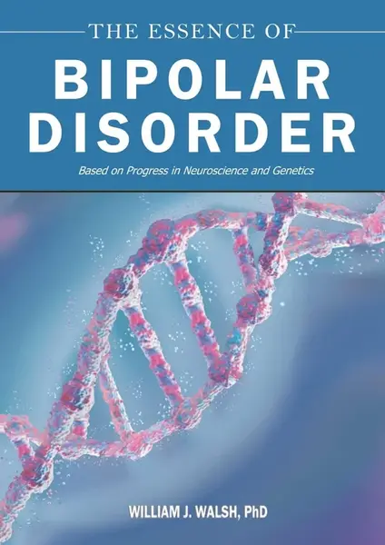 The Essence of Bipolar Disorder - William J. Walsh