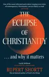 The Eclipse of Christianity - Rupert Shortt