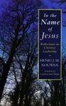 In the Name of Jesus - Henri J.M. Nouwen