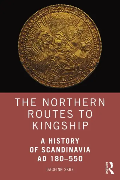 The Northern Routes to Kingship - Dagfinn  Skre