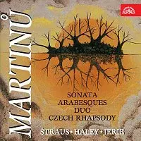 Ivan Štraus, Walter Haley, Marek Jerie – Martinů: Sonáta, Arabesky, Duo, Česká rapsodie