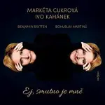 Markéta Cukrová, Ivo Kahánek – Martinů, Britten: Ej, smutno je mně CD