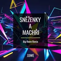 Juwe – Sněženky A Machři (Big Room Remix)