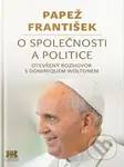 Papež František: O společnosti a politice (Otevřený rozhovor s Dominiquem Woltonem) - kniha z kategorie Duchovní život