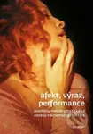 Afekt, výraz, performance (Proměny melodramatického excesu v kinematografii těla) - Jiří Anger