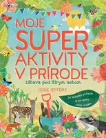 Moje super aktivity v prírode (Zábava pod šírym nebom) - kniha z kategorie Naučné knihy