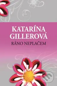 Ráno neplačem - Katarína Gillerová - kniha z kategorie Společenská beletrie