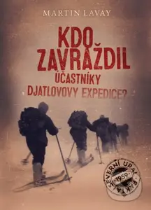 Kdo zavraždil účastníky Djatlovovy expedice? - Martin Lavay - kniha z kategorie Thrillery