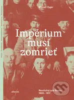 Impérium musí zomrieť (Revolučný pád Ruska 1900 - 1917) - kniha z kategorie Historie