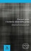 Pracovní právo v kontextu občanského práva (Analýza limitů podpůrné působnosti obecného občanského práva v pracovněprávních vztazích) - kniha z…