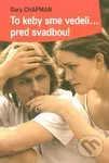 To keby sme vedeli... pred svadbou! - Gary Chapman