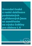 Srovnání české a ruské deklinace podstatných a přídavných jmen se zaměřením na výuku češtiny pro cizince I, II - kniha z kategorie Jazyková…