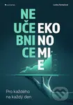 Neučebnice ekonomie (Pro každého na každý den) - Lenka Farkačová - kniha z kategorie Odborné a naučné
