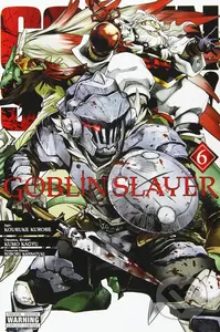 Goblin Slayer 6 - Kumo Kagyu, Kousuke Kurose (ilustrátor), Noboru Kannatuki (ilustrátor) - kniha z kategorie Komiksy
