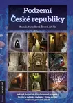 Podzemí České republiky (jeskyně, hornická díla, chrámová, zámecká, hradní a městská podzemí, vinné sklepy, vojenské pevnosti a další) - kniha z…