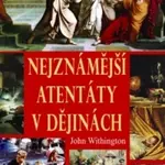 Nejznámější atentáty v dějinách - John Withington - kniha z kategorie Beletrie