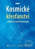 Kosmické křesťanství a měnící se tvář kosmologie - Willi Sucher - kniha z kategorie Přednášky a projevy