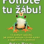 Polibte tu žábu! (12 skvělých způsobů, jak ve vašem životě a práci proměnit negativa v pozitiva) - kniha z kategorie Seberozvoj