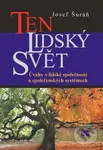 Ten lidský svět (Úvahy o lidské společnosti s společenských systémech) - Josef Šuráň