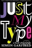 Just My Type (A Book About Fonts) - Simon Garfield - kniha z kategorie Odborné a naučné