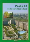 Praha 13 (Město uprostřed zeleně) - Dagmar Broncová - kniha z kategorie Beletrie