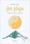 Jin jóga (Ucelený průvodce teorií i praxí) - Bernie Clark