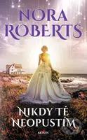 Nikdy tě neopustím - Nora Roberts - kniha z kategorie Romantika