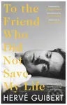 To the Friend Who Did Not Save My Life - Herve Guibert - kniha z kategorie Společenská beletrie