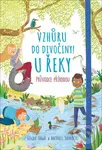 Vzhůru do divočiny! U řeky (Průvodce přírodou) - Goldie Hawk, Rachel Saunders
