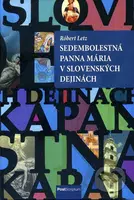 Sedembolestná Panna Mária v slovenských dejinách - Róbert Letz - kniha z kategorie Historie