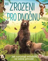 Zrozeni pro divočinu (Jak vyrůstají mláďata ve volné přírodě) - kniha z kategorie Naučné knihy