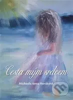 Cesta mým srdcem - Michaela Anna Horáková - kniha z kategorie Spiritualita