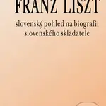 Franz Liszt - slovenský pohled na biografii slovenského skladatele - kniha z kategorie Životopisy