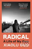 Radical (A Life of My Own) - Xiaolu Guo - kniha z kategorie Autobiografie