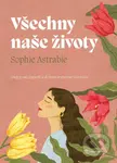 Všechny naše životy (Všechny naše životy Pridať k obľúbeným Někdy je snazší ponořit se do života druhých než žít ten svůj) - kniha z kategorie…