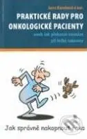 Praktické rady pro onkologické pacienty (aneb Jak překonat nesnáze při léčbě rakoviny) - kniha z kategorie Psychologie