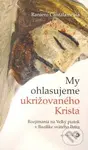 My ohlasujeme ukrižovaného Krista - Raniero Cantalamessa - kniha z kategorie Duchovní život
