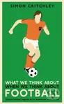 What We Think About When We Think About Football - Simon Critchley - kniha z kategorie Filozofie