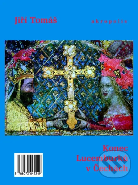 Konec Lucemburků v Čechách - Jiří Tomáš