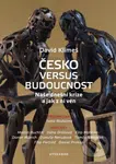 Česko versus budoucnost (Naše dnešní krize a jak z ní ven) - kniha z kategorie Ekonomie