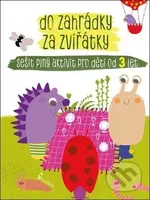 Do zahrádky za zvířátky (Sešit plný aktivit pro děti od 3 let) - kniha z kategorie Naučné knihy