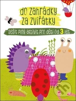 Do zahrádky za zvířátky (Sešit plný aktivit pro děti od 3 let) - kniha z kategorie Naučné knihy